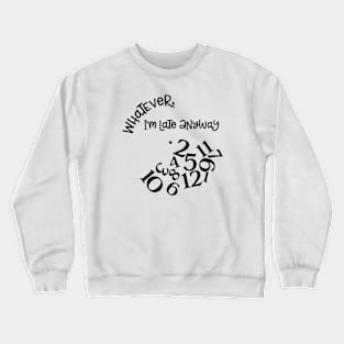 Whatever I'm Late Anyways Crewneck Sweatshirt